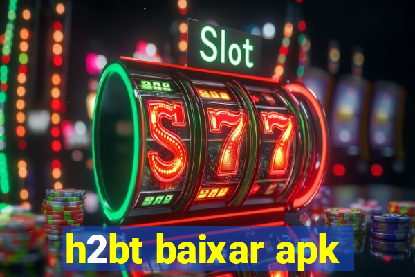 h2bt baixar apk